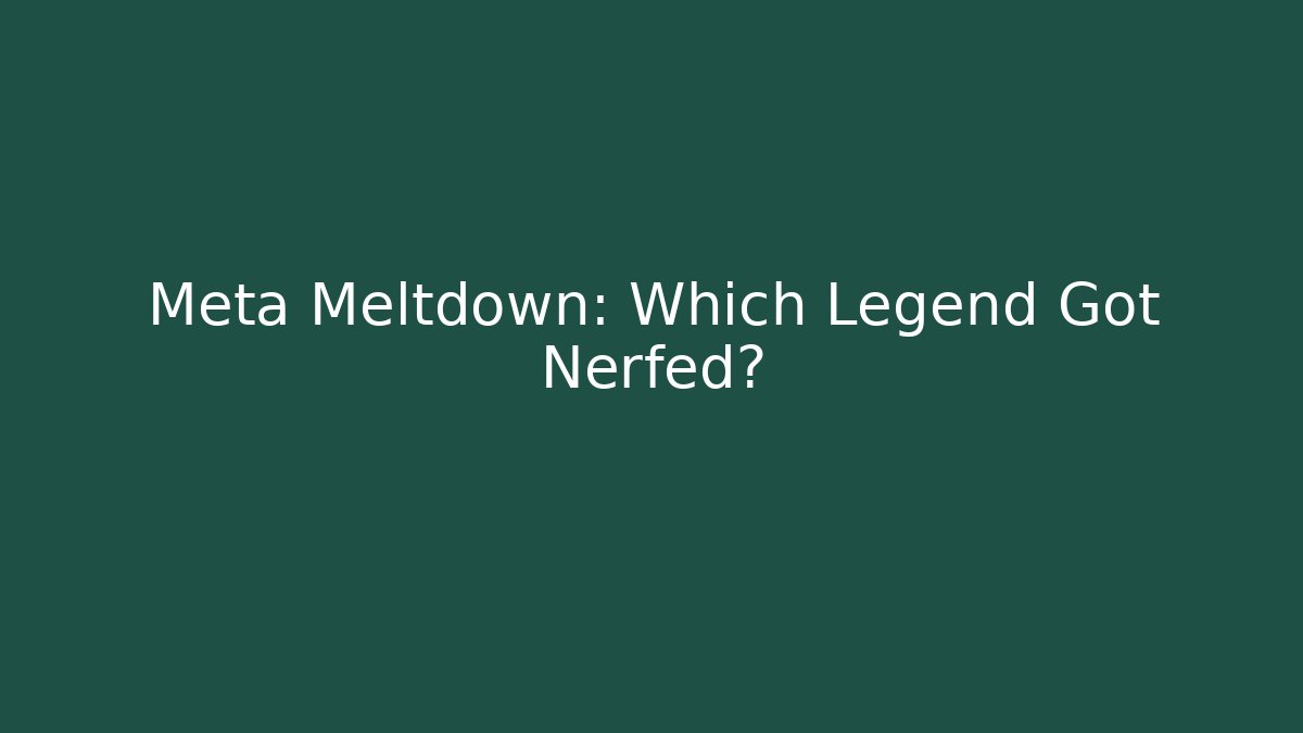 Meta Meltdown: Which Legend Got Nerfed?