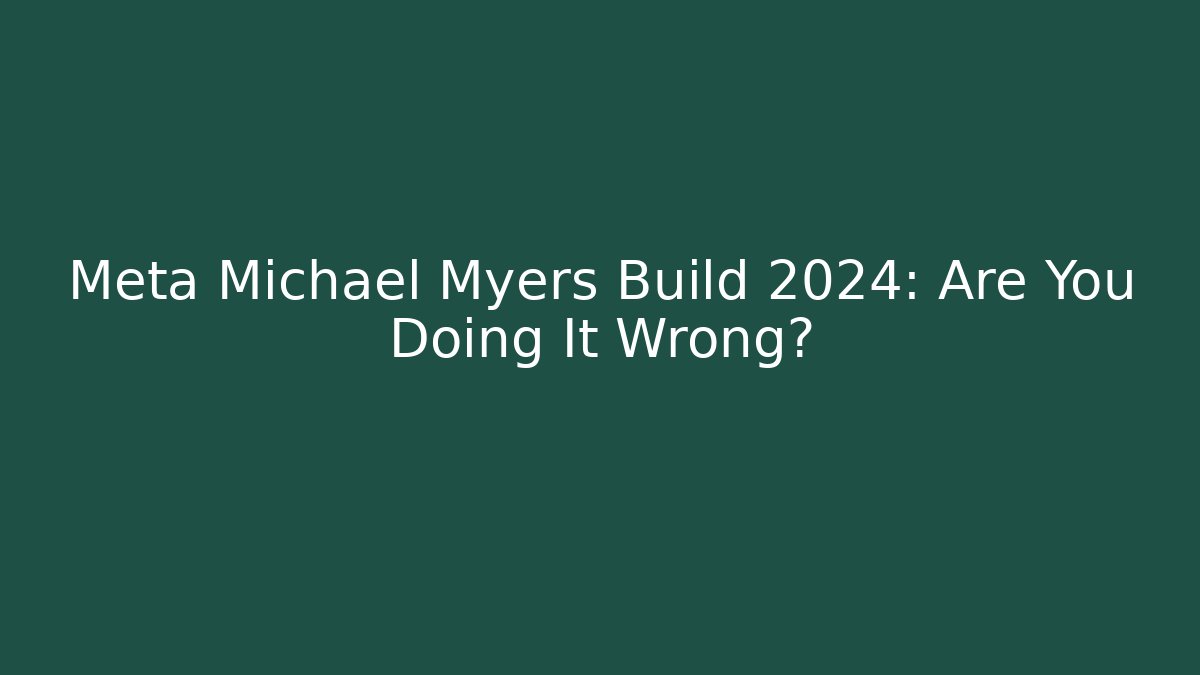 Meta Michael Myers Build 2024: Are You Doing It Wrong?