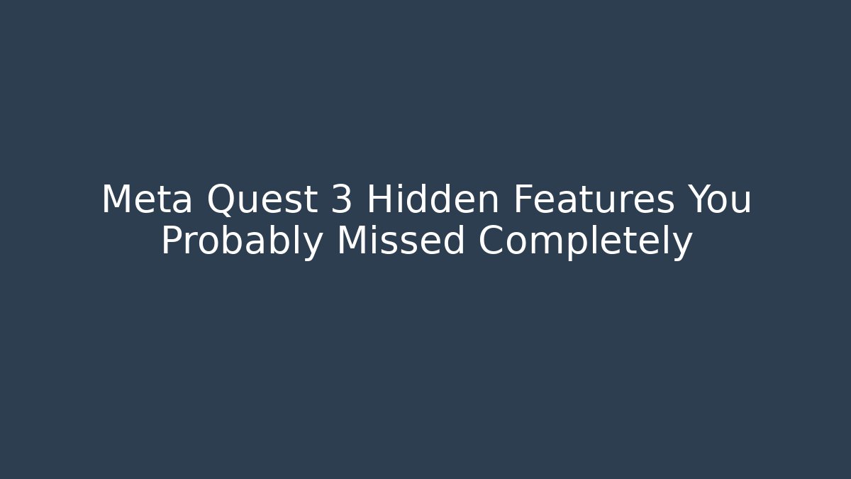 Meta Quest 3 Hidden Features You Probably Missed Completely - Critter Realm