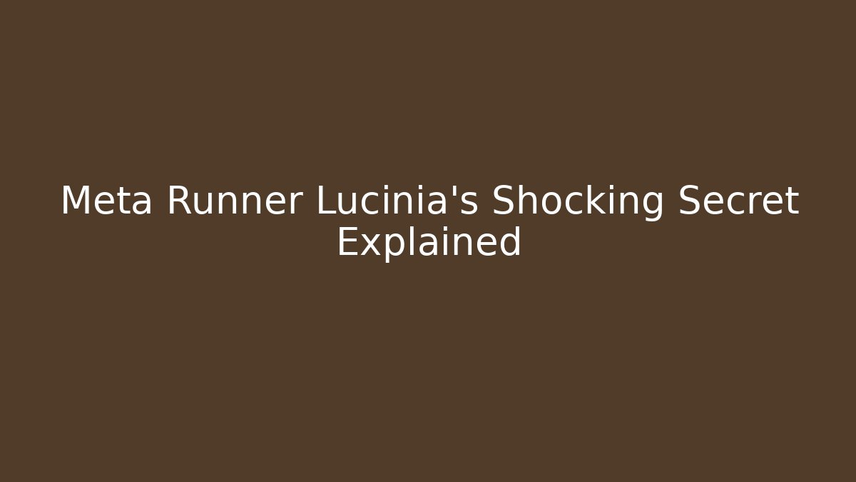 Meta Runner Lucinia's Shocking Secret Explained