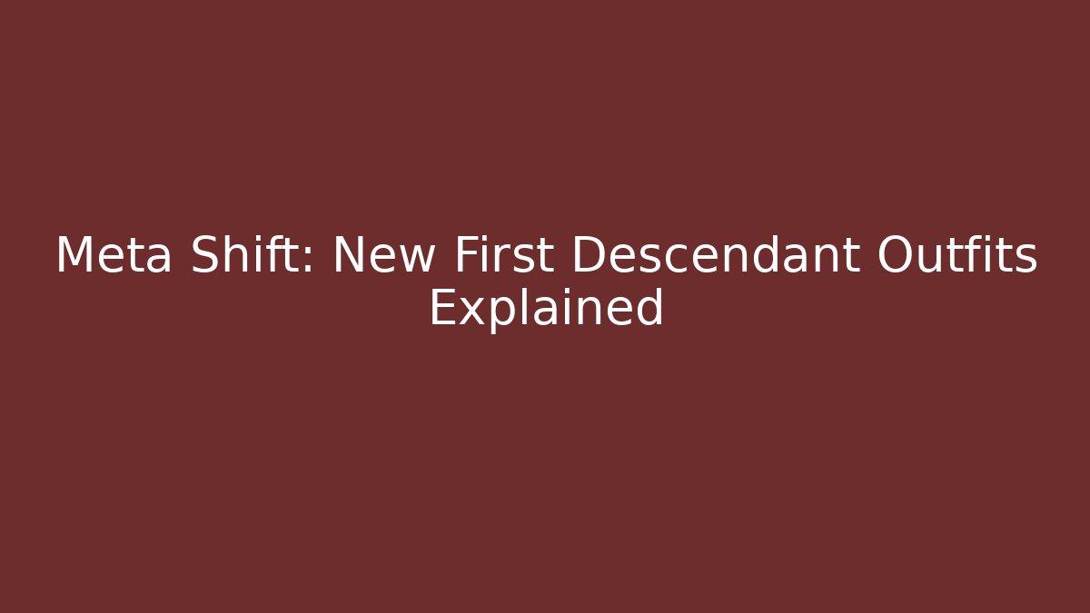Meta Shift: New First Descendant Outfits Explained