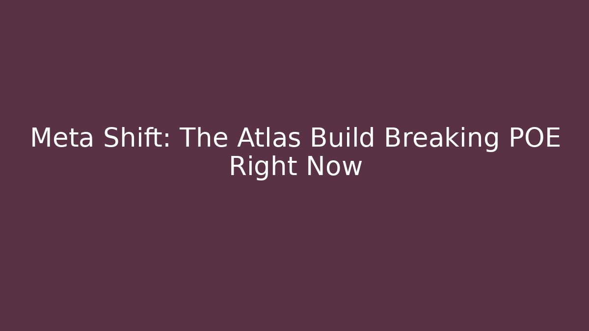 Meta Shift: The Atlas Build Breaking POE Right Now