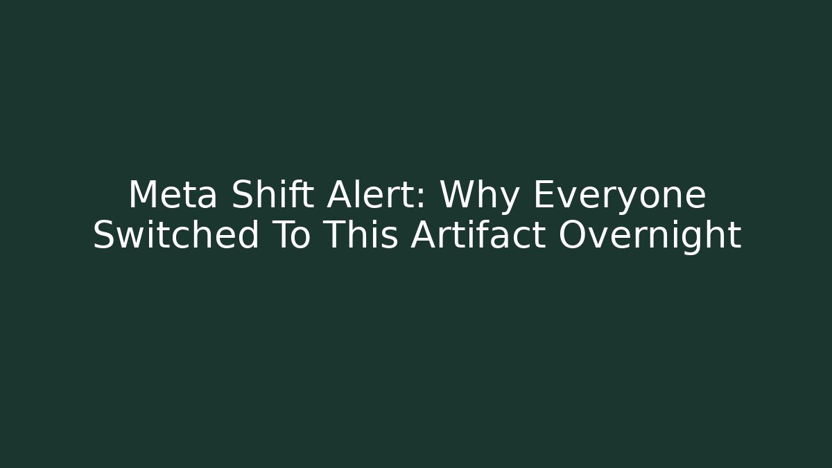 Meta Shift Alert: Why Everyone Switched To This Artifact Overnight