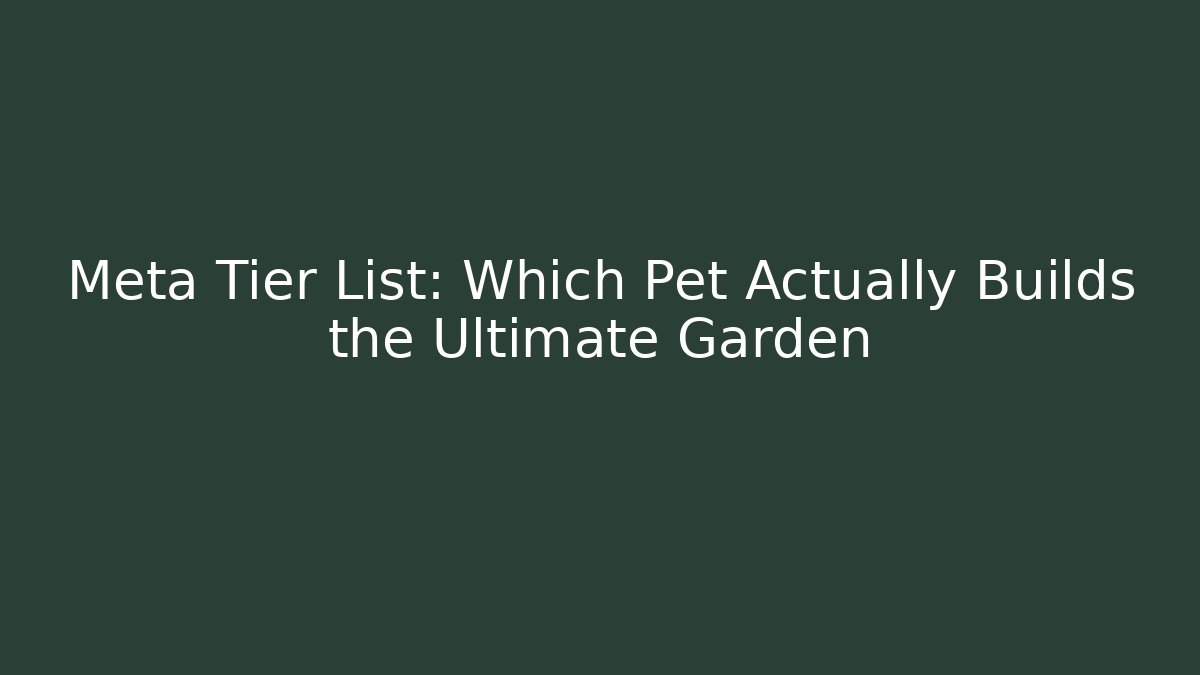 Meta Tier List: Which Pet Actually Builds the Ultimate Garden - Critter Realm