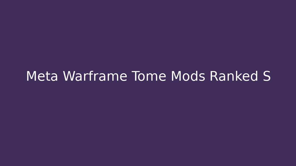 Meta Warframe Tome Mods Ranked S