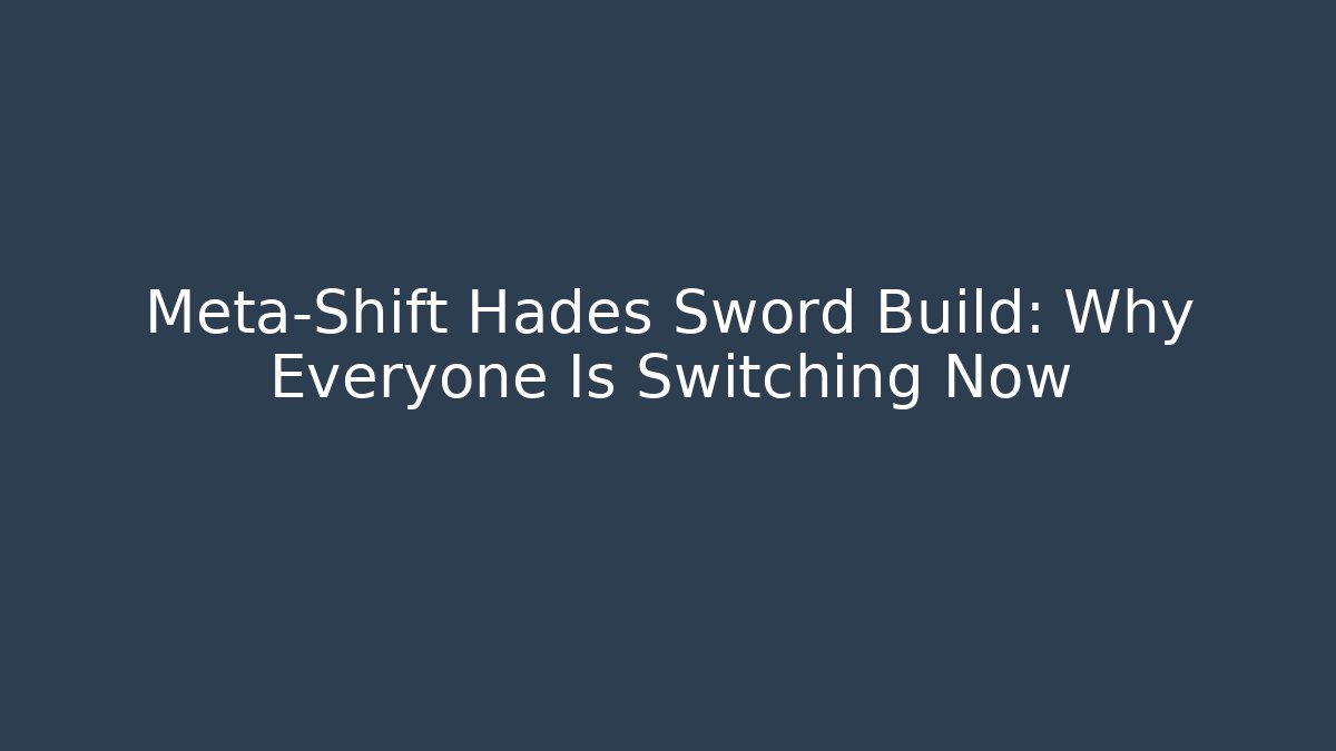 Meta-Shift Hades Sword Build: Why Everyone Is Switching Now
