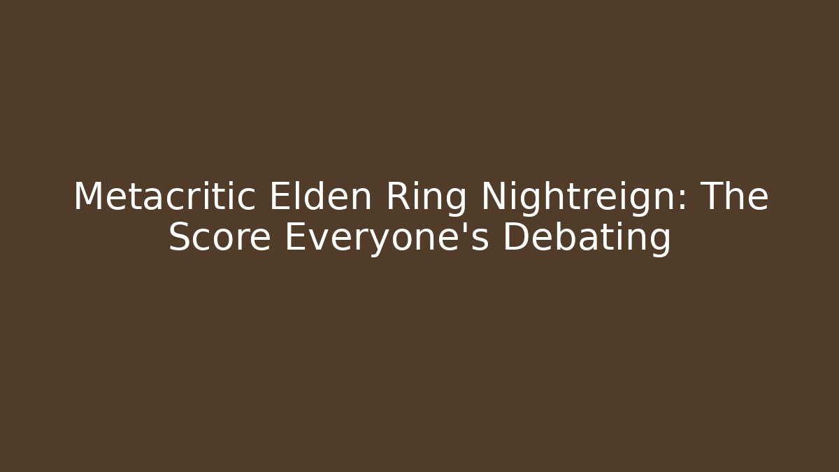 Metacritic Elden Ring Nightreign: The Score Everyone's Debating