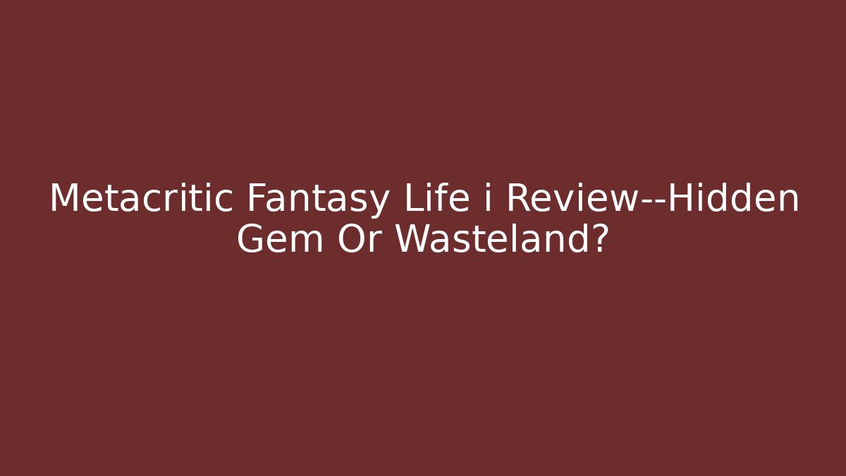 Metacritic Fantasy Life i Review—Hidden Gem Or Wasteland?