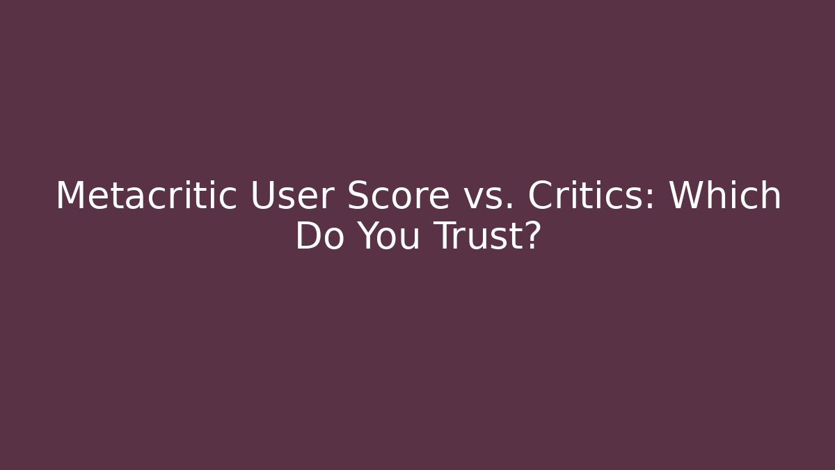 Metacritic User Score vs. Critics: Which Do You Trust? - Critter Realm