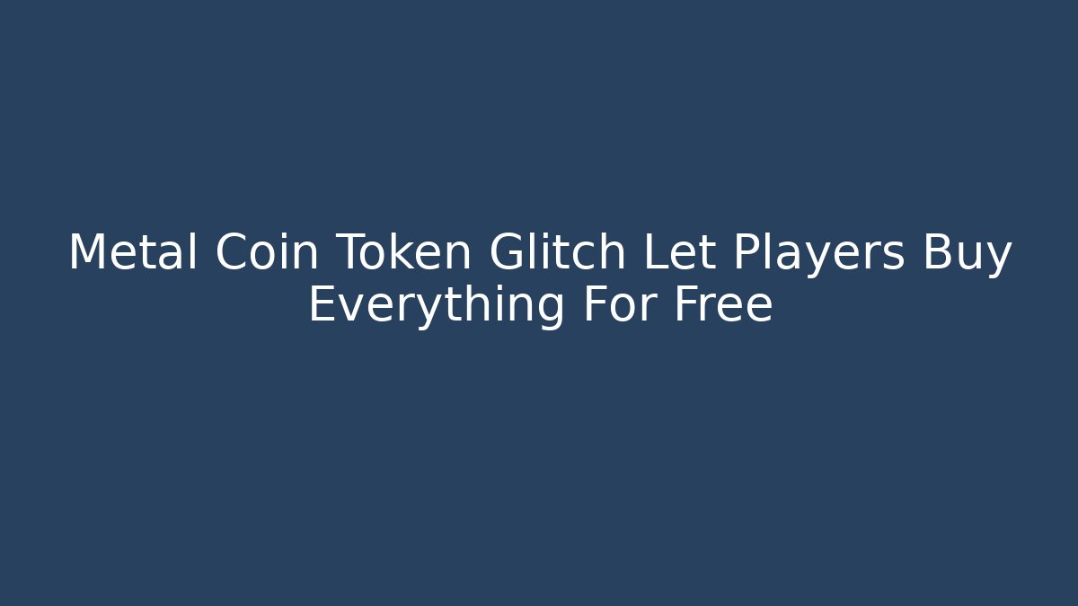Metal Coin Token Glitch Let Players Buy Everything For Free