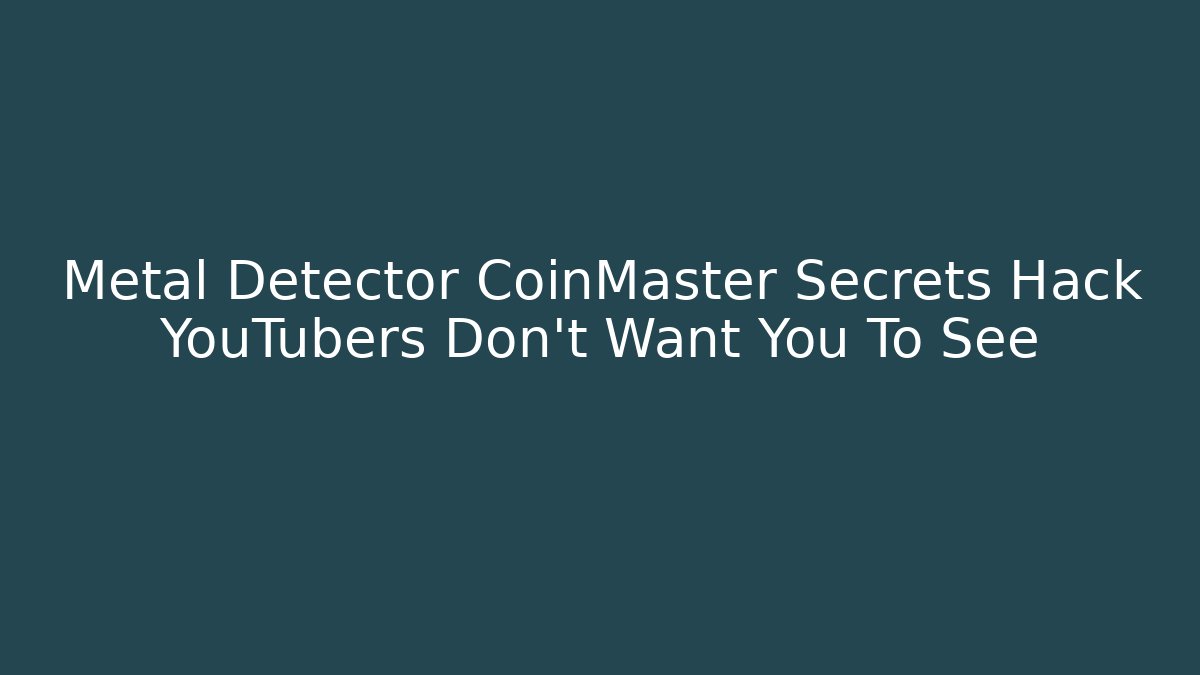 Metal Detector CoinMaster Secrets Hack YouTubers Don't Want You To See