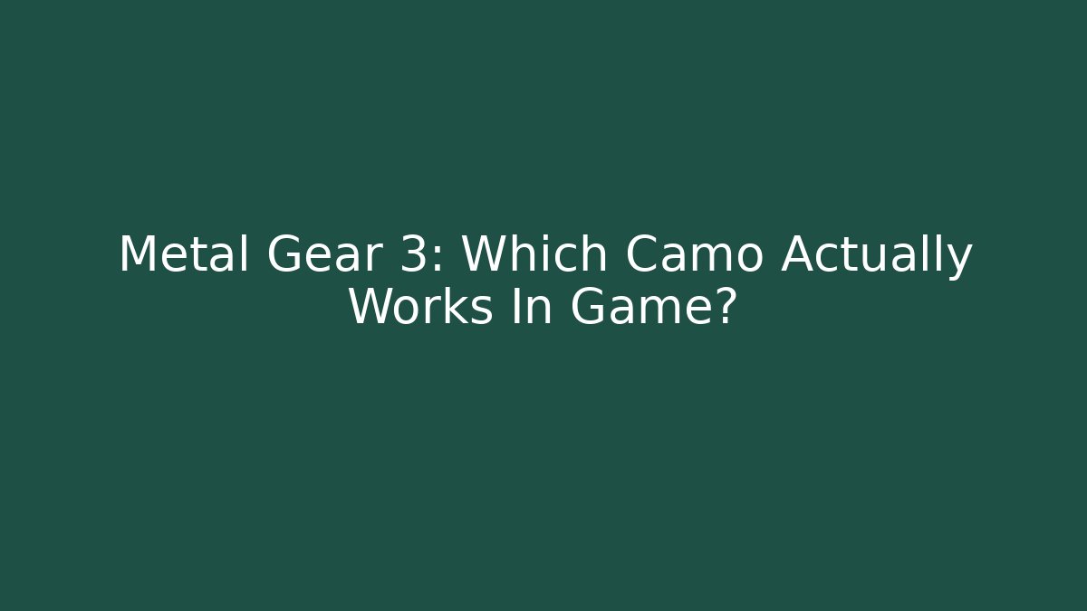 Metal Gear 3: Which Camo Actually Works In Game?