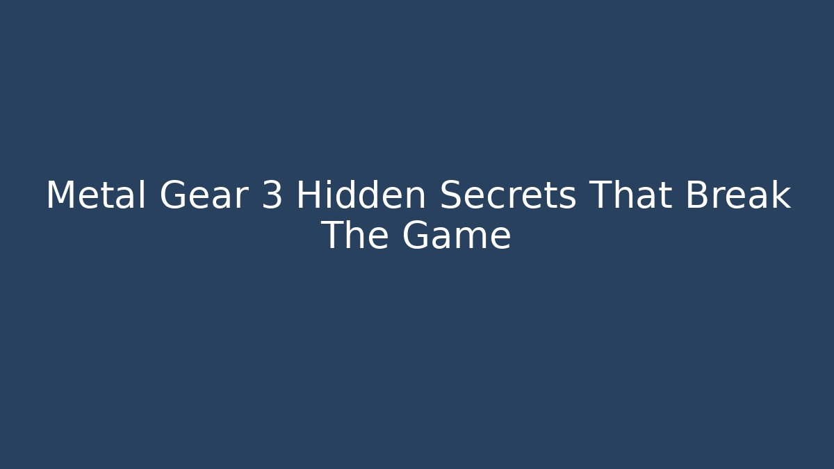 Metal Gear 3 Hidden Secrets That Break The Game