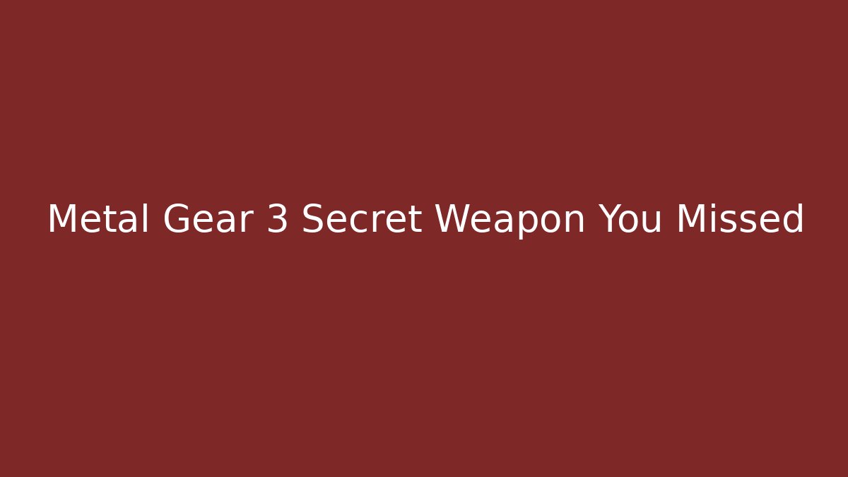 Metal Gear 3 Secret Weapon You Missed