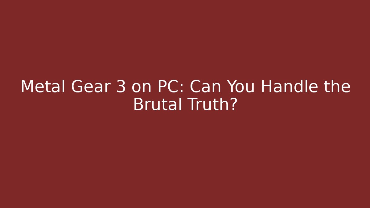 Metal Gear 3 on PC: Can You Handle the Brutal Truth? - Critter Realm