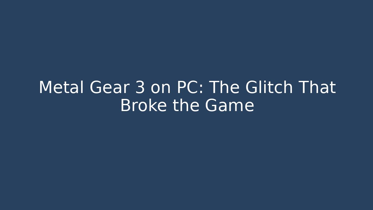 Metal Gear 3 on PC: The Glitch That Broke the Game - Critter Realm