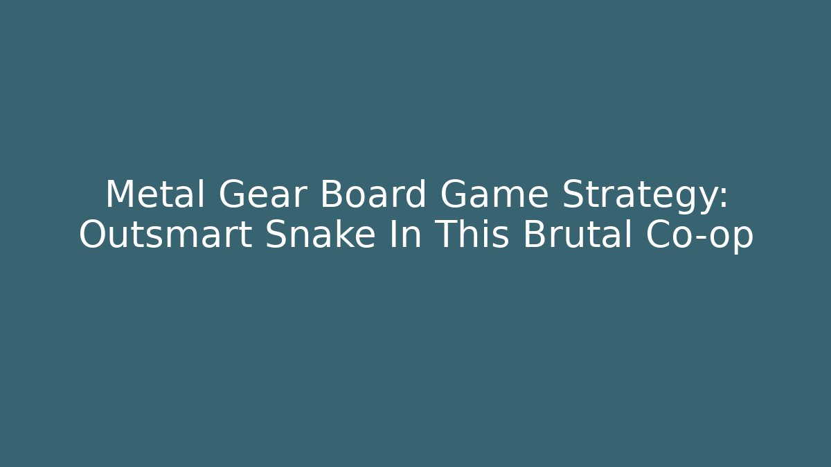Metal Gear Board Game Strategy: Outsmart Snake In This Brutal Co-op