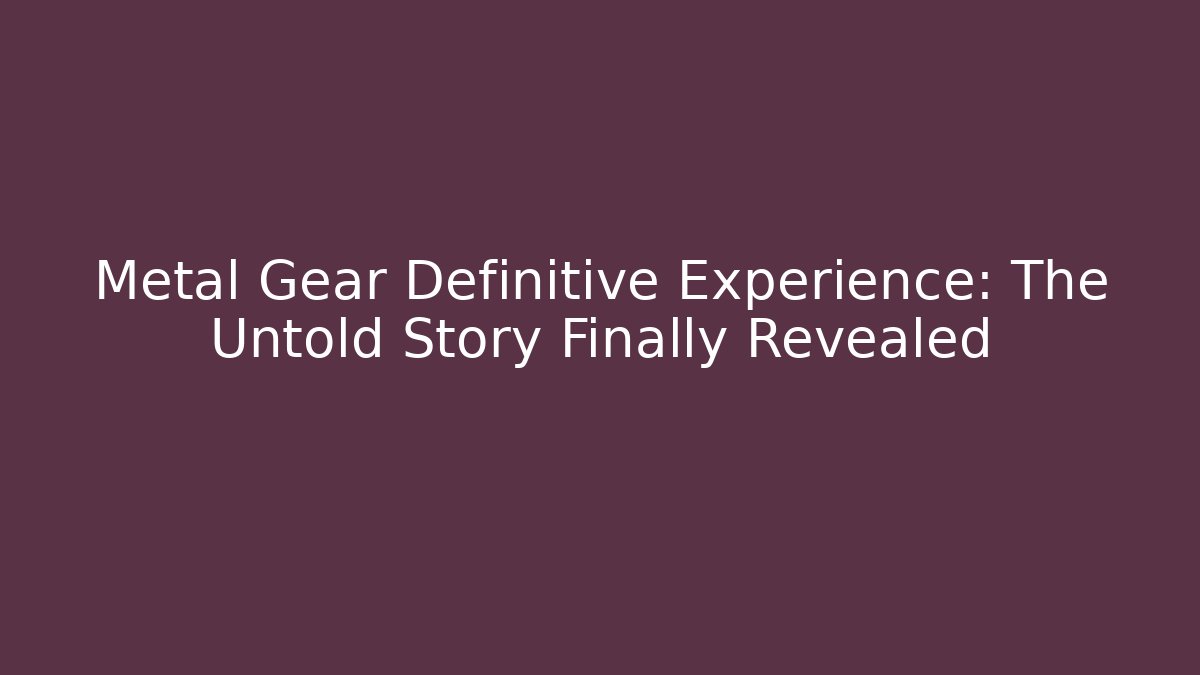 Metal Gear Definitive Experience: The Untold Story Finally Revealed