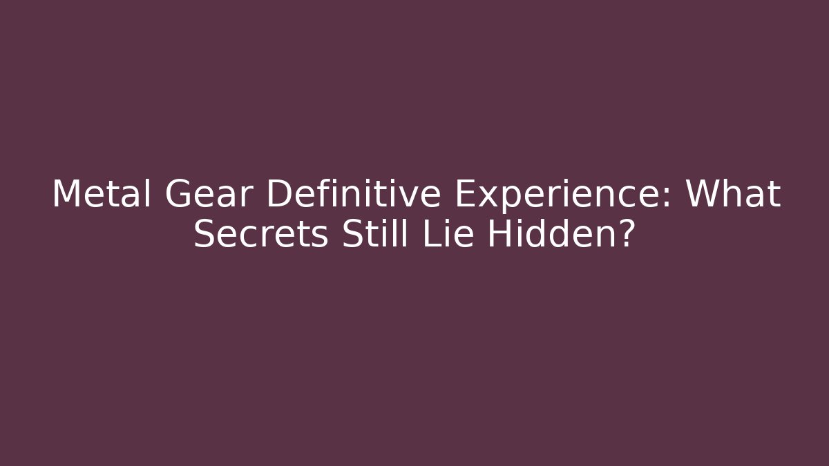 Metal Gear Definitive Experience: What Secrets Still Lie Hidden?