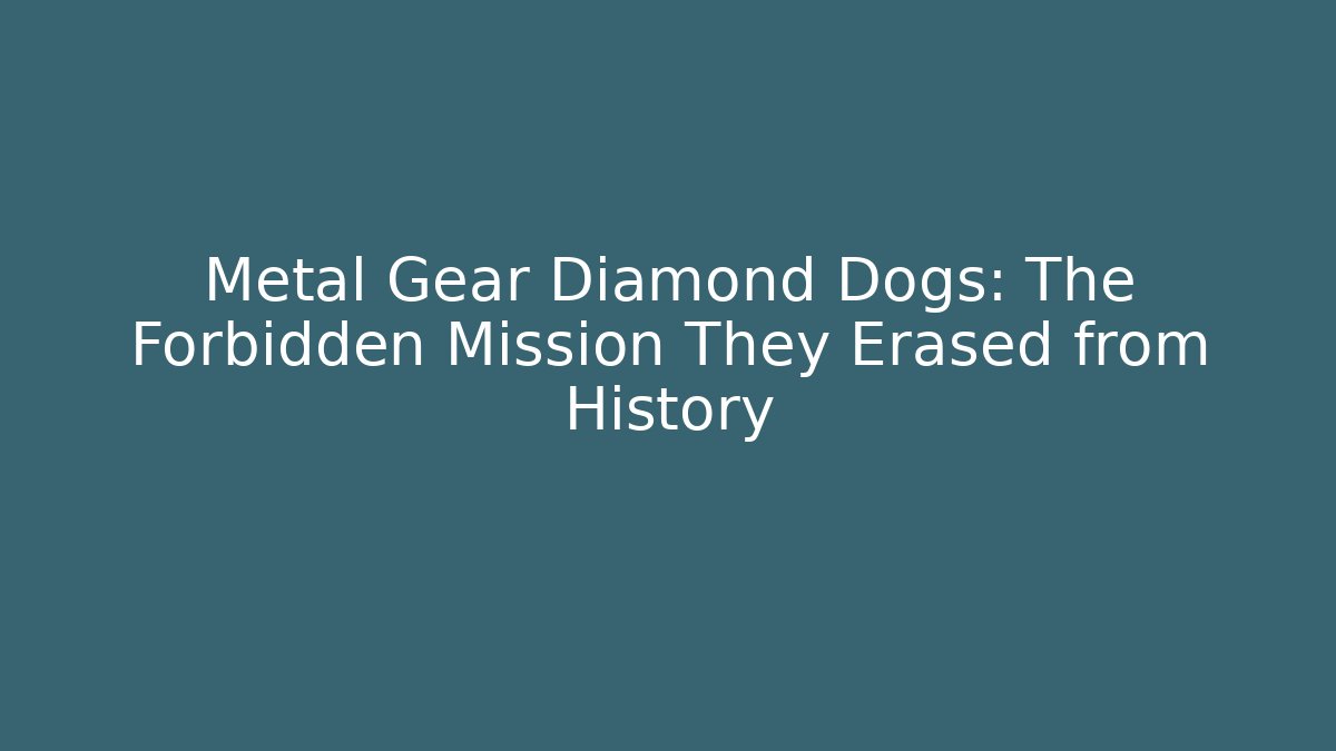 Metal Gear Diamond Dogs: The Forbidden Mission They Erased from History