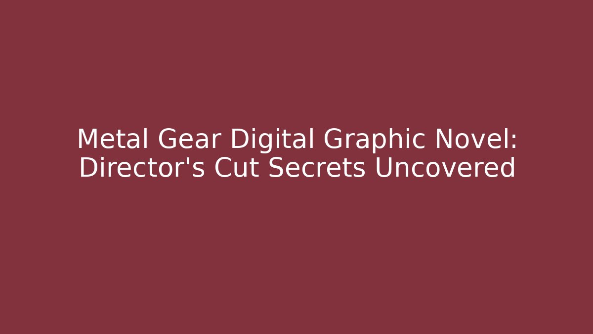 Metal Gear Digital Graphic Novel: Director’s Cut Secrets Uncovered