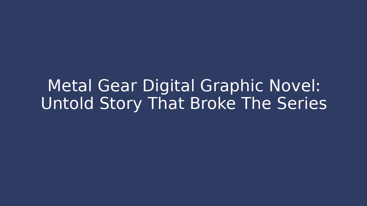 Metal Gear Digital Graphic Novel: Untold Story That Broke The Series