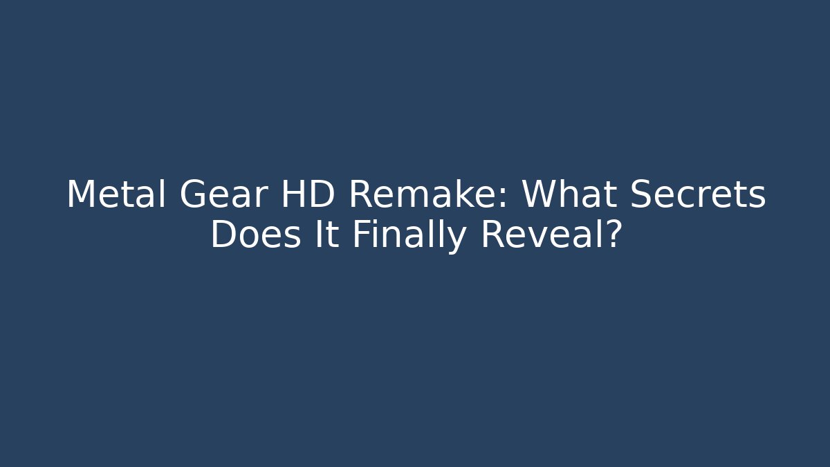 Metal Gear HD Remake: What Secrets Does It Finally Reveal?
