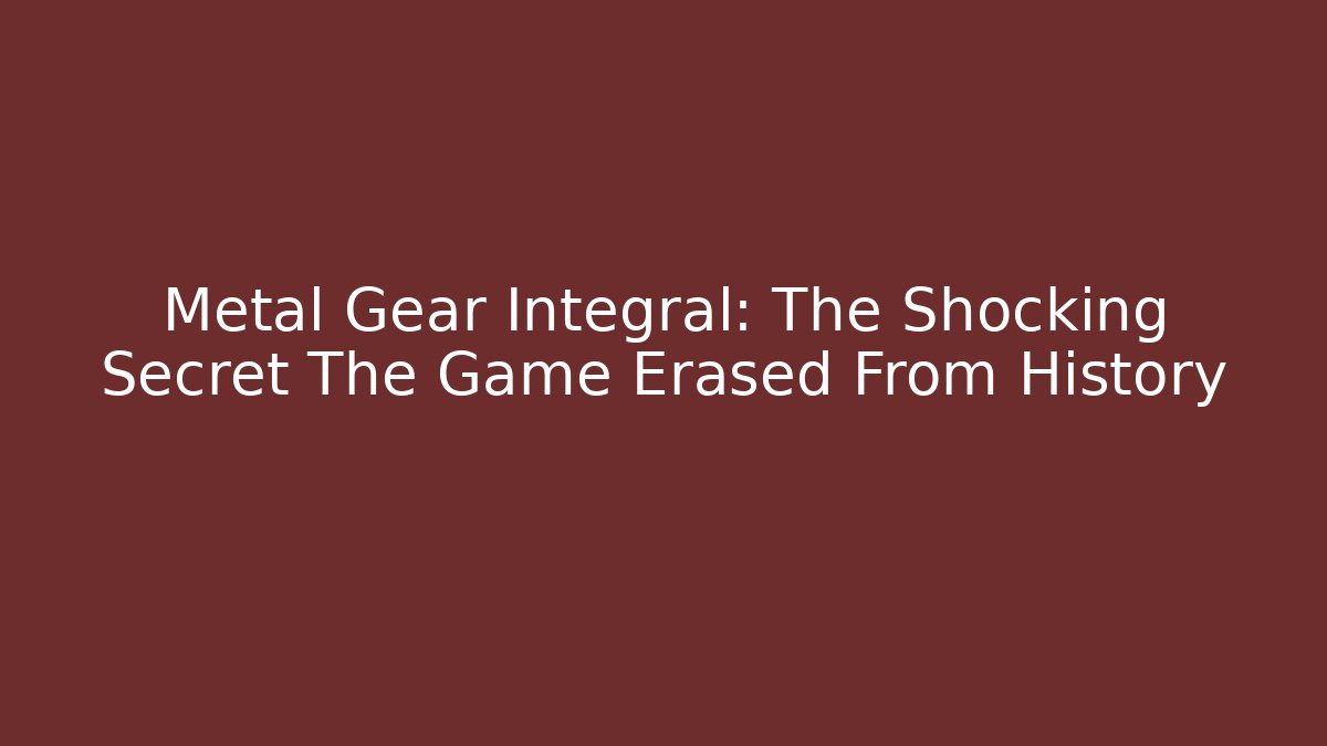 Metal Gear Integral: The Shocking Secret The Game Erased From History