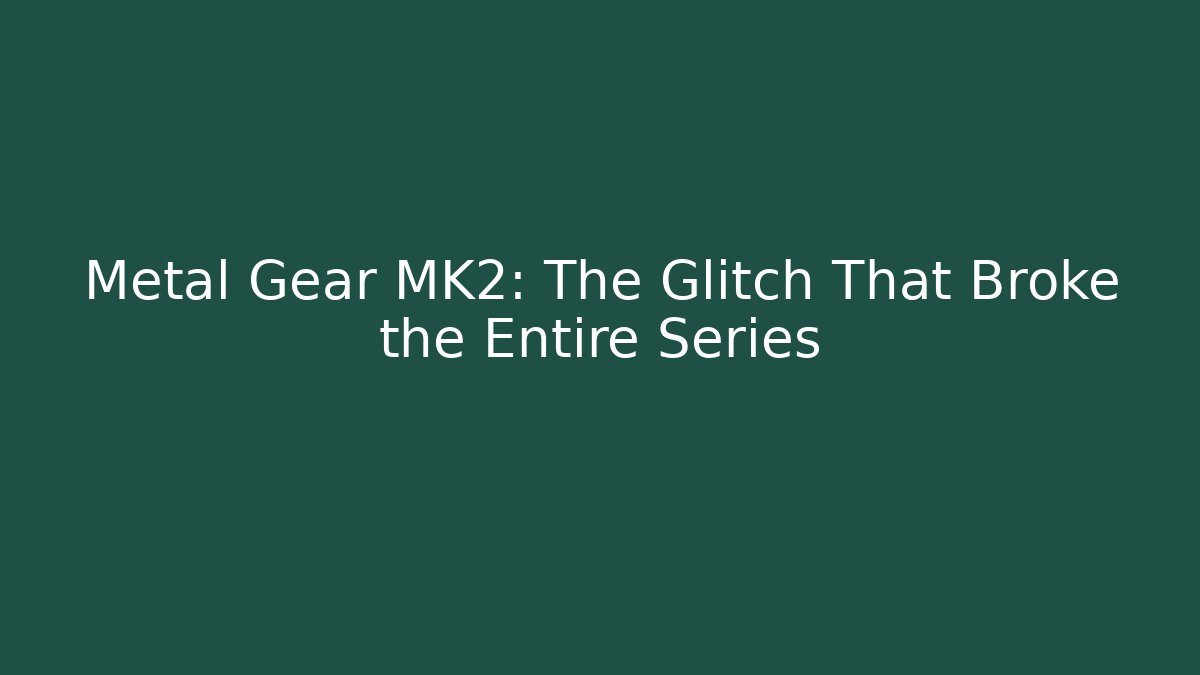 Metal Gear MK2: The Glitch That Broke the Entire Series