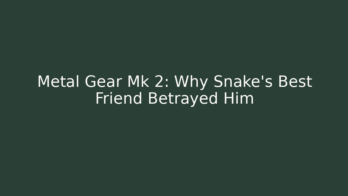 Metal Gear Mk 2: Why Snake's Best Friend Betrayed Him