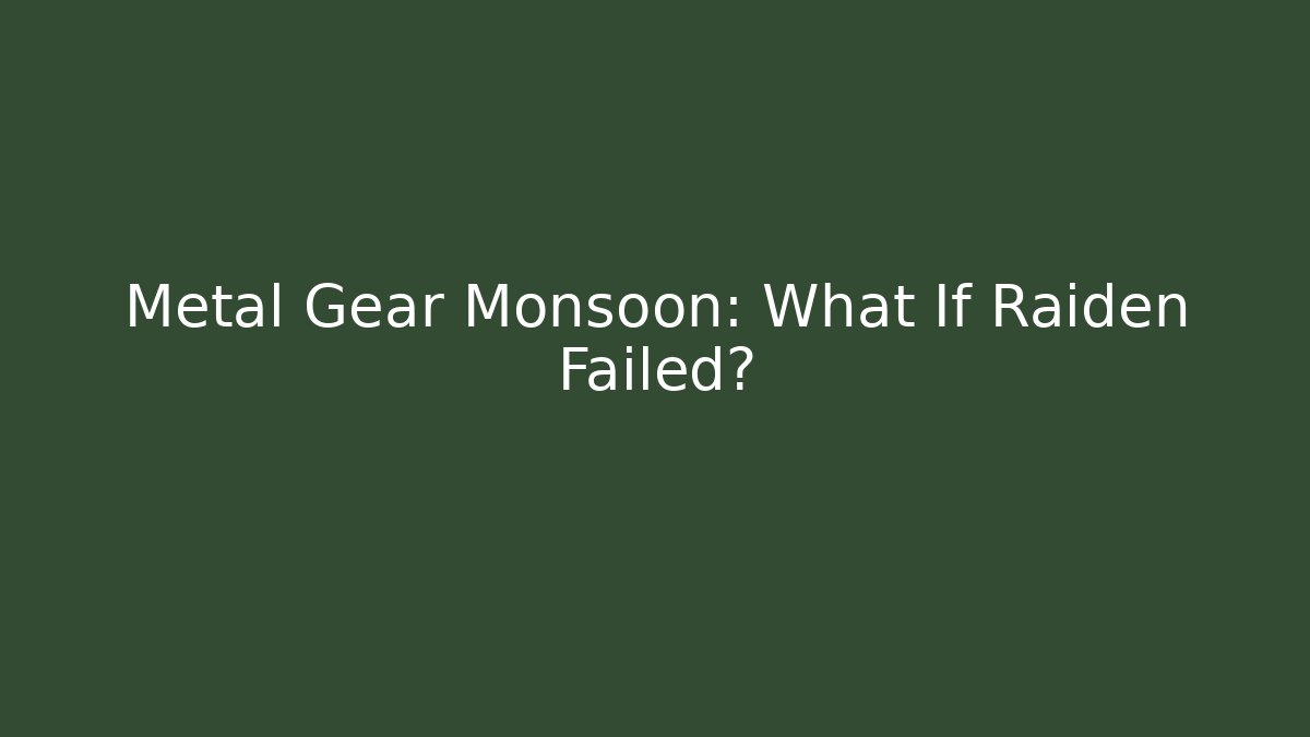Metal Gear Monsoon: What If Raiden Failed?