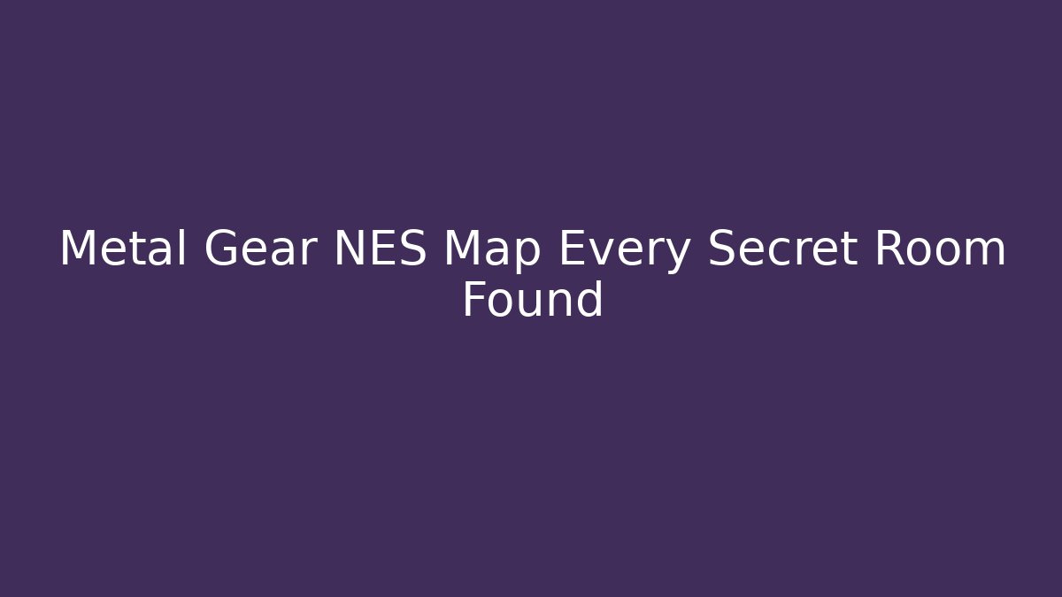 Metal Gear NES Map Every Secret Room Found