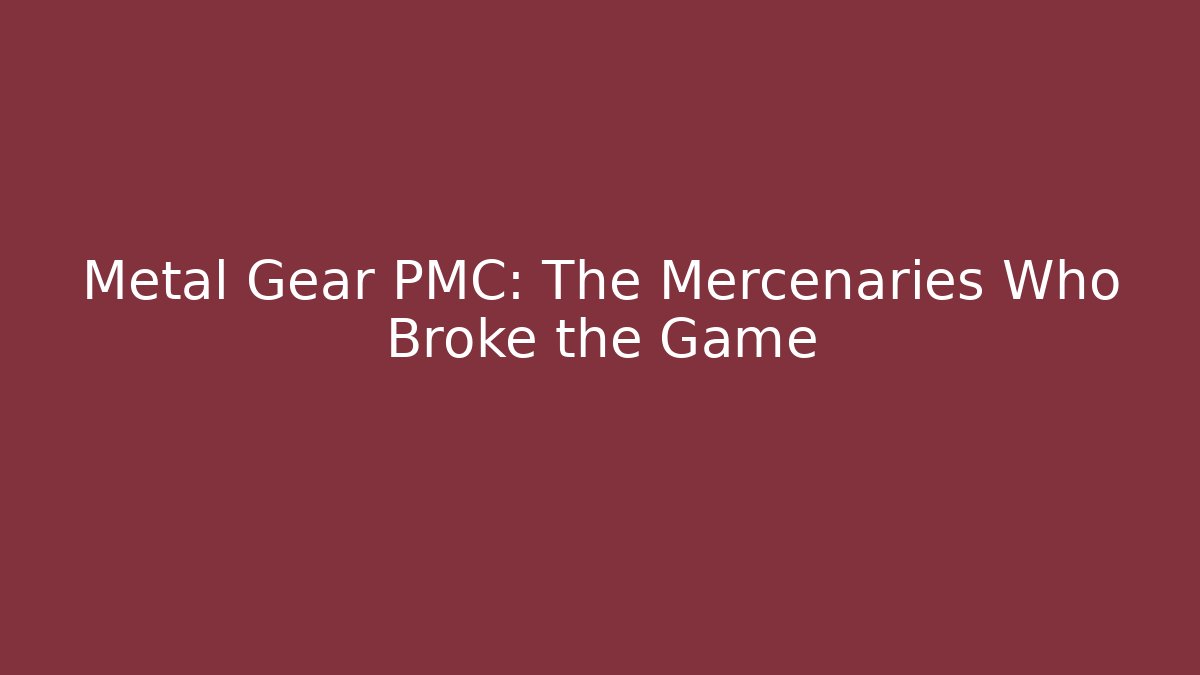 Metal Gear PMC: The Mercenaries Who Broke the Game