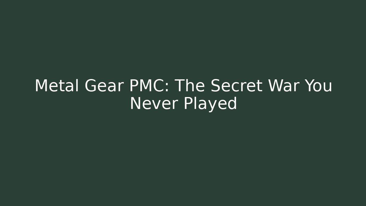 Metal Gear PMC: The Secret War You Never Played