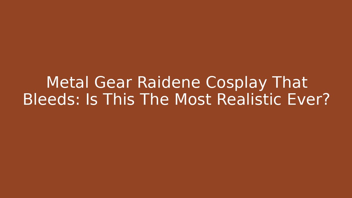 Metal Gear Raidene Cosplay That Bleeds: Is This The Most Realistic Ever? - Critter Realm