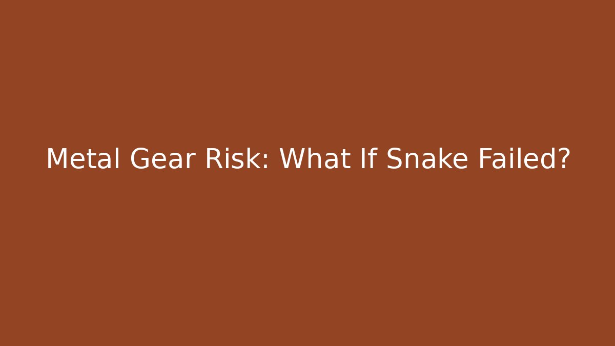 Metal Gear Risk: What If Snake Failed?