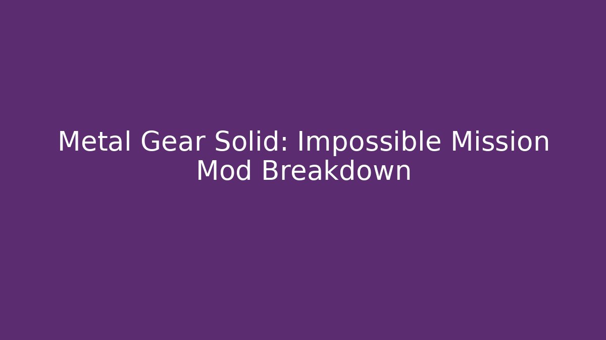 Metal Gear Solid: Impossible Mission Mod Breakdown