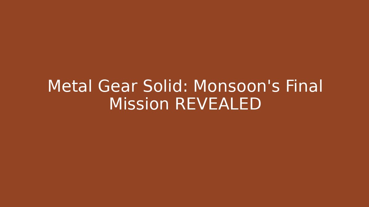 Metal Gear Solid: Monsoon's Final Mission REVEALED