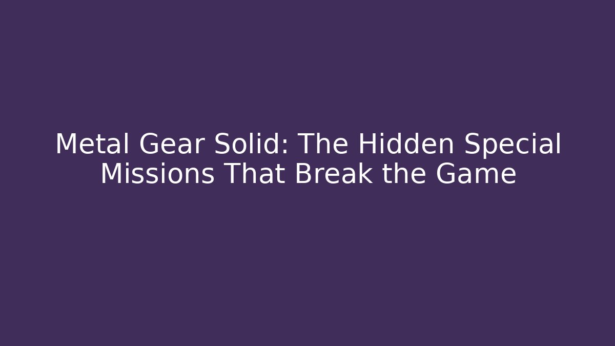 Metal Gear Solid: The Hidden Special Missions That Break the Game