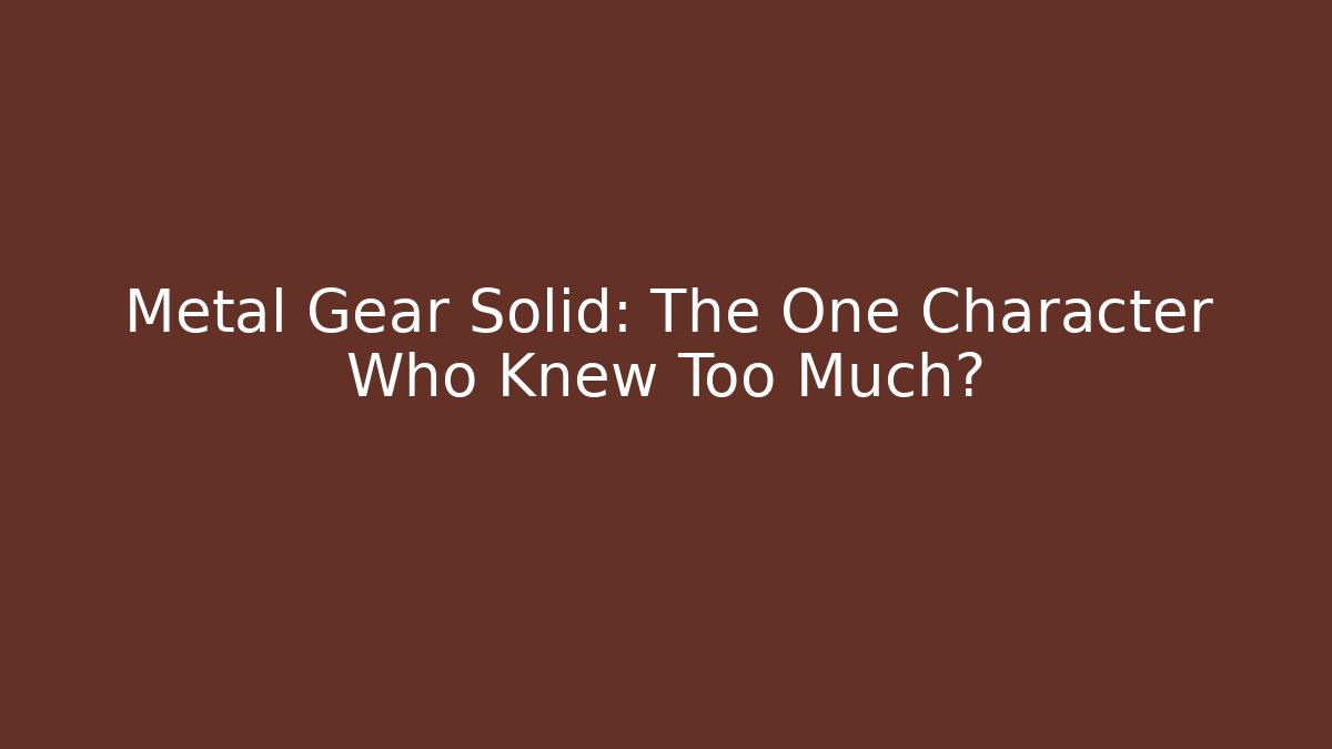 Metal Gear Solid: The One Character Who Knew Too Much?