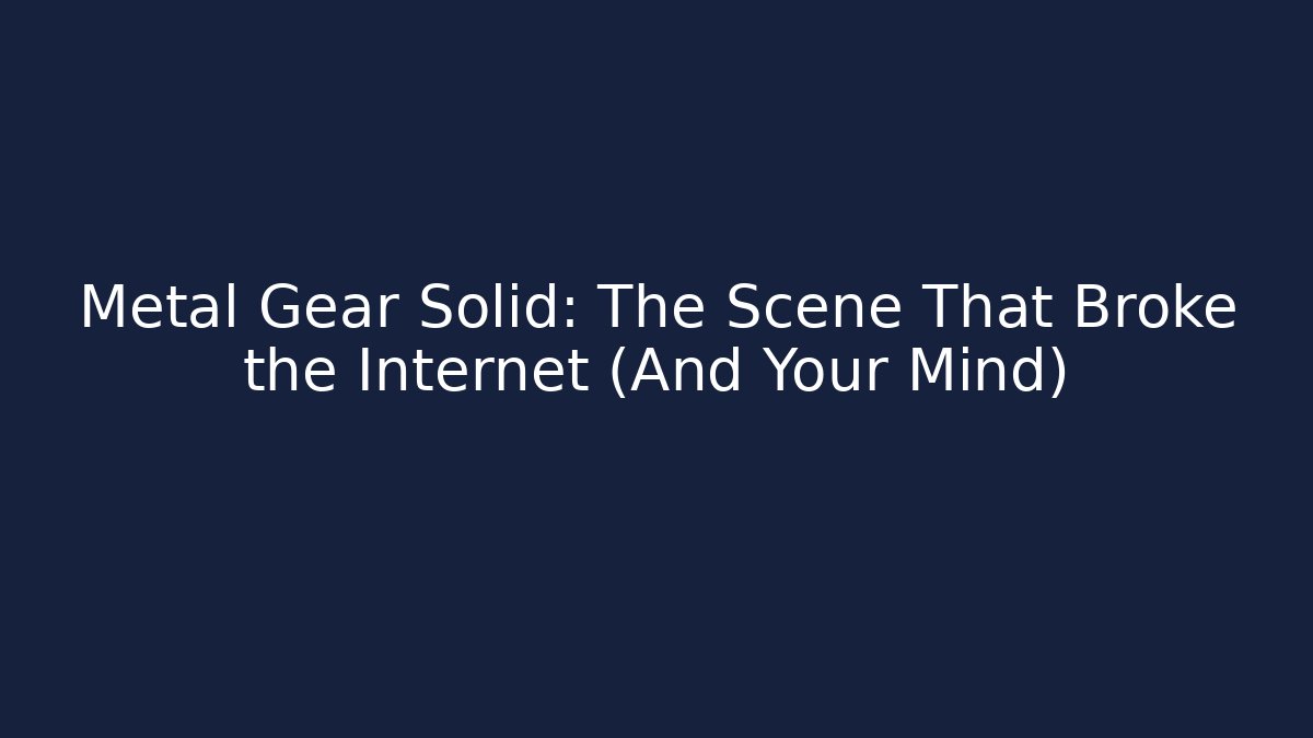Metal Gear Solid: The Scene That Broke the Internet (And Your Mind)