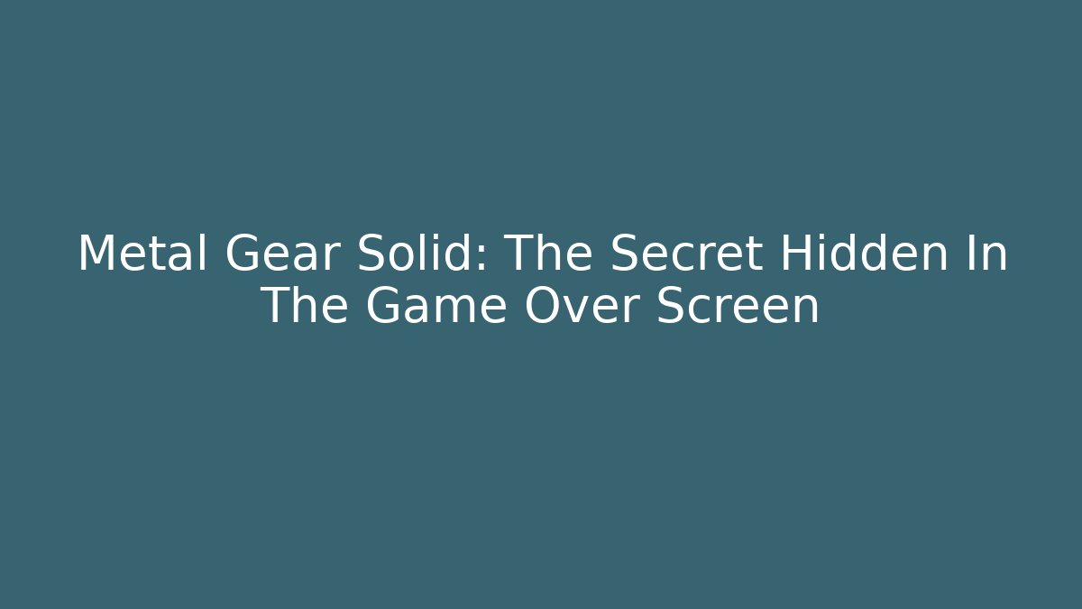Metal Gear Solid: The Secret Hidden In The Game Over Screen