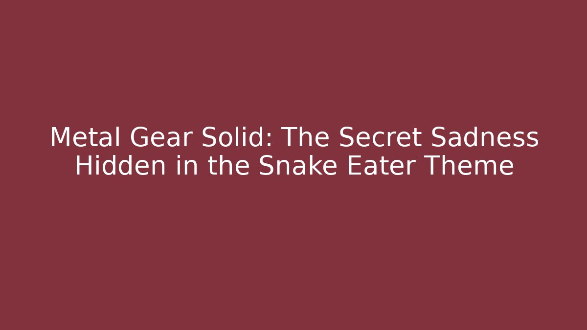 Metal Gear Solid: The Secret Sadness Hidden in the Snake Eater Theme - Critter Realm