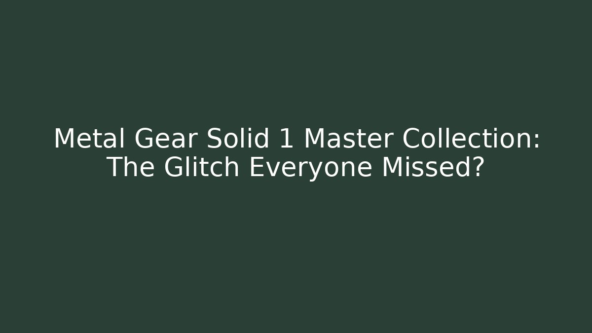 Metal Gear Solid 1 Master Collection: The Glitch Everyone Missed?