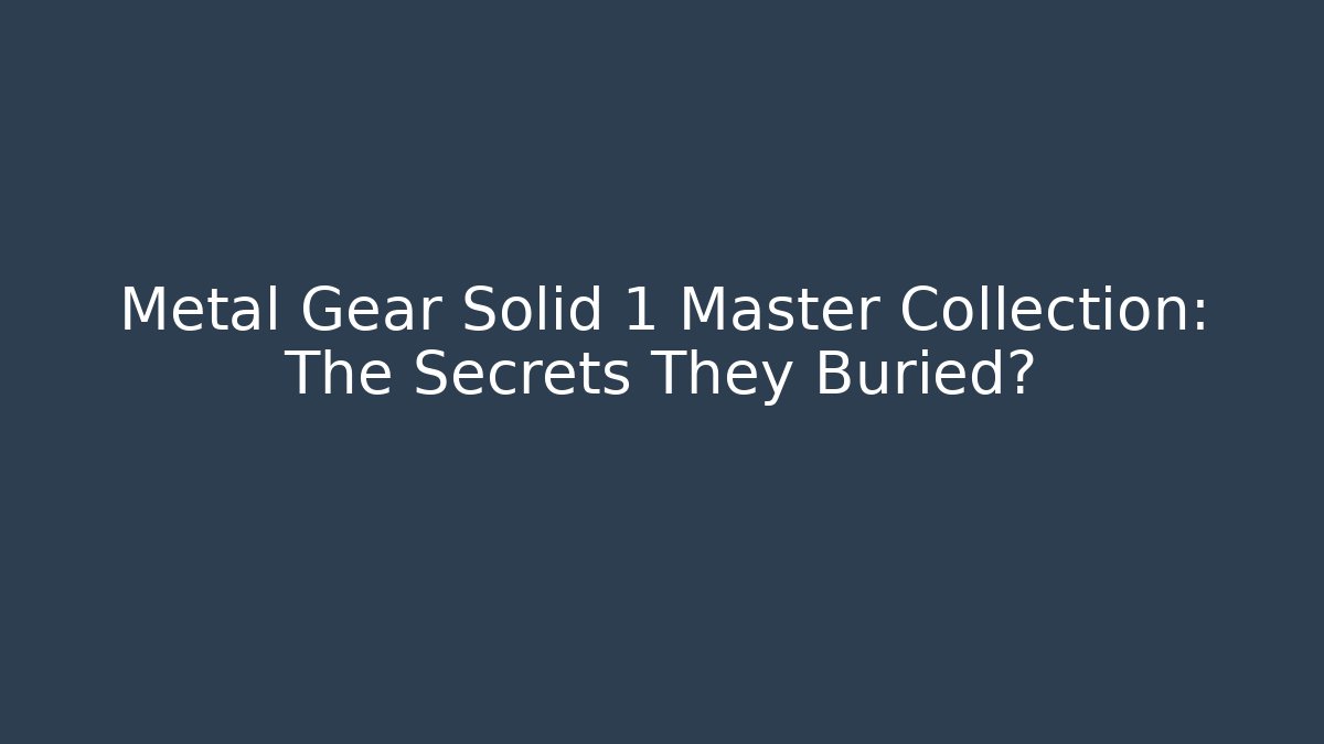 Metal Gear Solid 1 Master Collection: The Secrets They Buried?