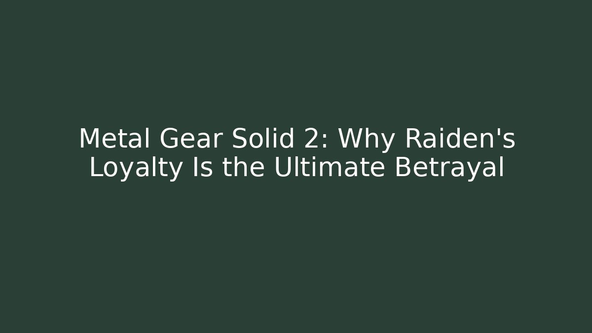 Metal Gear Solid 2: Why Raiden's Loyalty Is the Ultimate Betrayal
