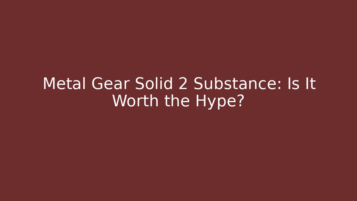 Metal Gear Solid 2 Substance: Is It Worth the Hype? - Critter Realm