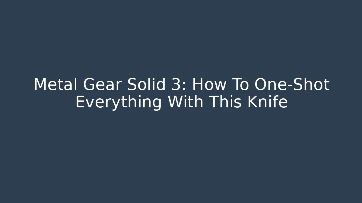 Metal Gear Solid 3: How To One-Shot Everything With This Knife