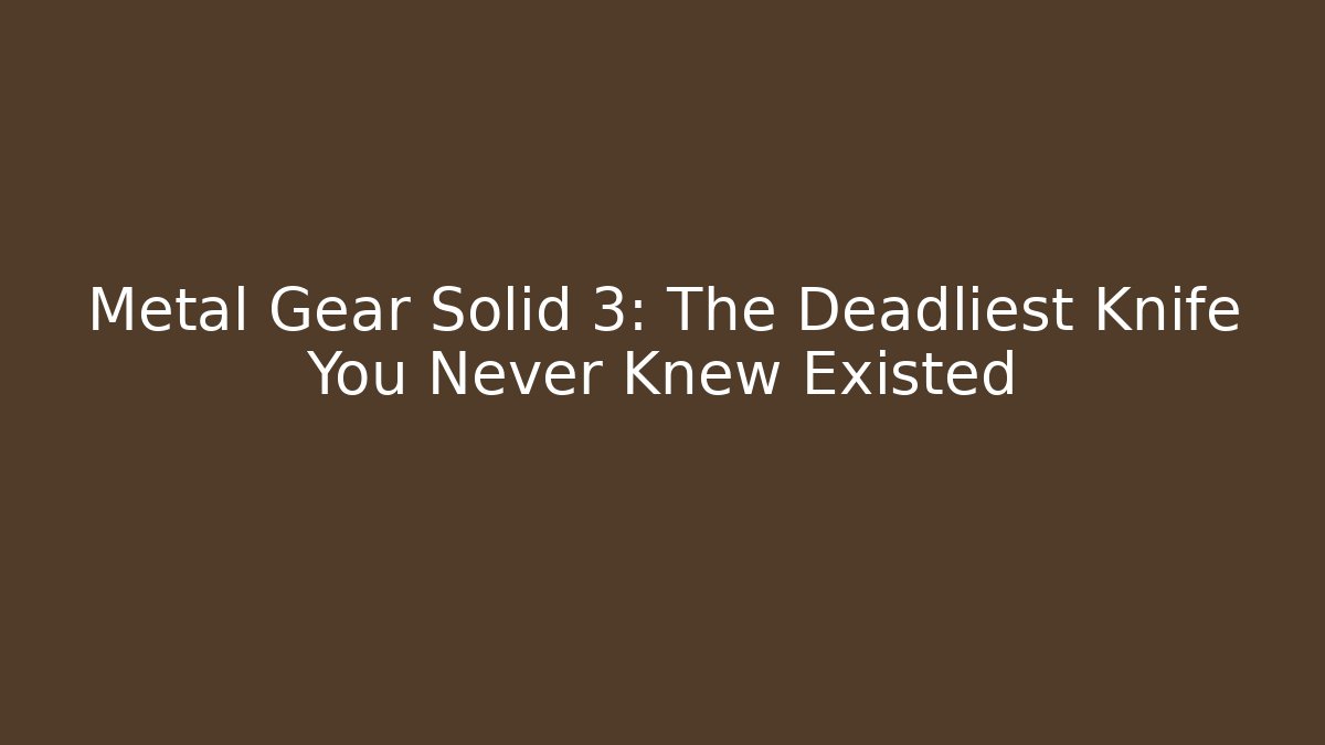 Metal Gear Solid 3: The Deadliest Knife You Never Knew Existed - Critter Realm