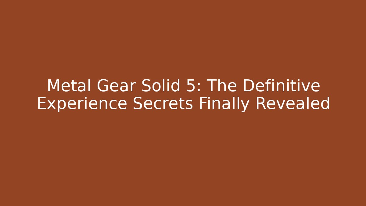 Metal Gear Solid 5: The Definitive Experience Secrets Finally Revealed
